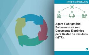 Agora E Obrigatorio Saiba Mais Sobre O Documento Eletronico Para Gestao De Residuos Mtr - Abrir Empresa Simples