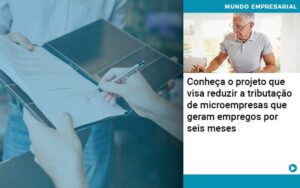Conheca O Projeto Que Visa Reduzir A Tributacao De Microempresas Que Geram Empregos Por Seis Meses - Abrir Empresa Simples