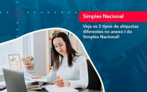 Veja Os 5 Tipos De Aliquotas Diferentes No Anexo I Do Simples Nacional (1) - Abrir Empresa Simples