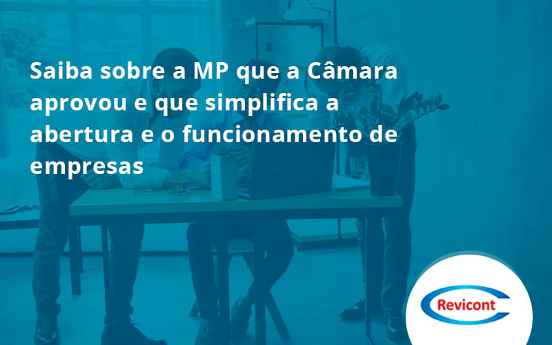 Saiba Mais Sobre A Mp Que A Câmara Aprovou E Que Simplifica A Abertura E O Funcionamento De Empresas Revicont - Escritório de Contabilidade em São Paulo | Revicont Contabilidade
