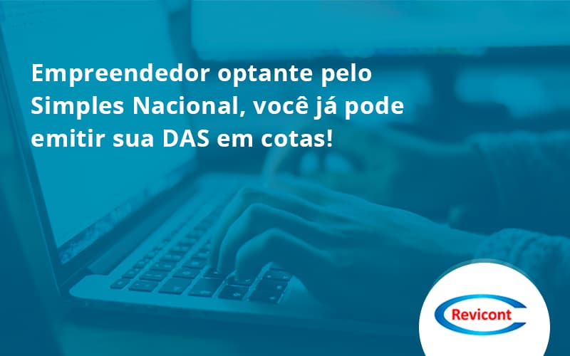 Empreendedor Optante Pelo Simples Nacional, Você Já Pode Emitir Sua Das Em Cotas! Revicont - Escritório de Contabilidade em São Paulo | Revicont Contabilidade
