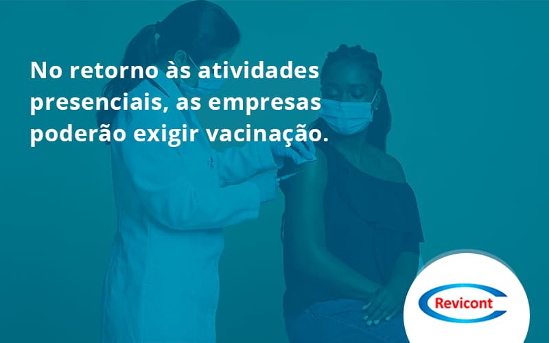 No Retorno às Atividades Presenciais, As Empresas Poderão Exigir Vacinação. Saiba Mais Revicont - Escritório de Contabilidade em São Paulo | Revicont Contabilidade