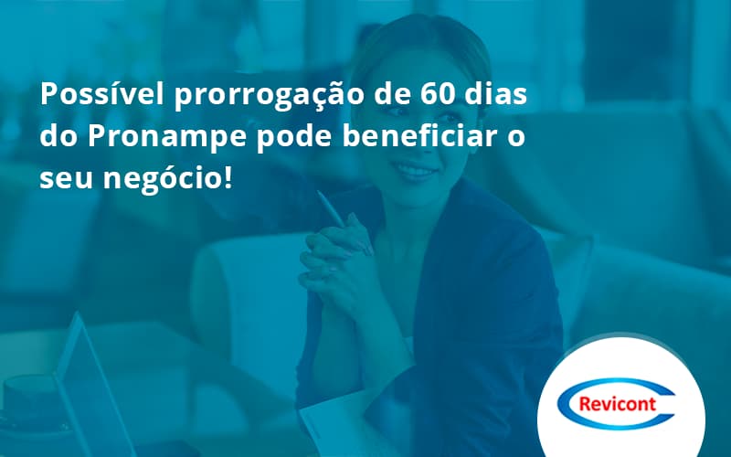 Possível Prorrogação De 60 Dias Do Pronampe Pode Beneficiar O Seu Negócio Revicont - Escritório de Contabilidade em São Paulo | Revicont Contabilidade