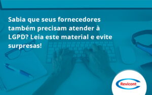 Sabia Que Seus Fornecedores Também Precisam Atender à Lgpd Revicont - Escritório de Contabilidade em São Paulo | Revicont Contabilidade