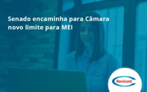 Senado Encaminha Para Câmara Novo Limite Para Mei Revicont - Escritório de Contabilidade em São Paulo | Revicont Contabilidade