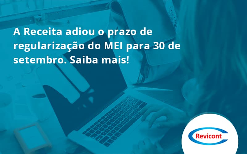 A Receita Adiou O Prazo De Regularização Do Mei Para 30 De Setembro. Saiba Mais! Revicont - Escritório de Contabilidade em São Paulo | Revicont Contabilidade