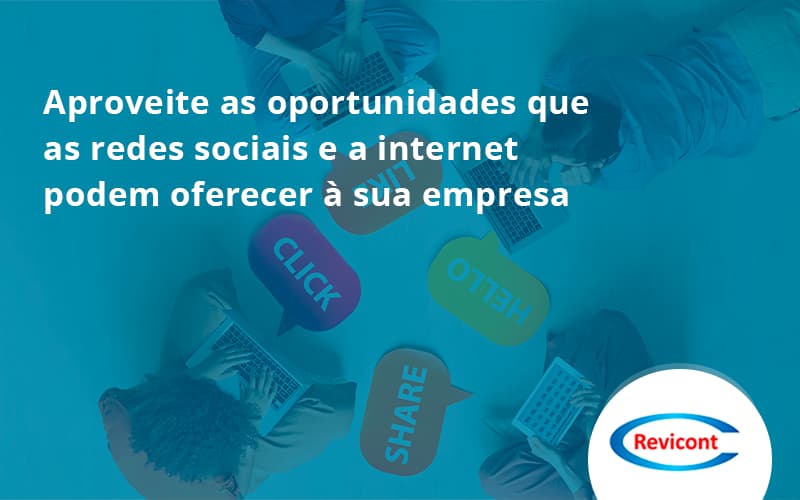Aproveite As Oportunidades Que As Redes Sociais E A Internet Podem Oferecer à Sua Empresa Revicont - Escritório de Contabilidade em São Paulo | Revicont Contabilidade
