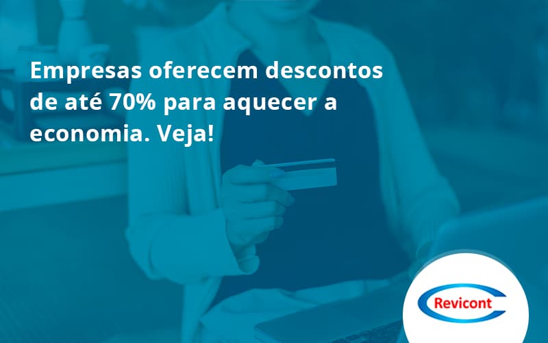 Empresas Oferecem Descontos De Até 70% Para Aquecer A Economia. Veja! Revicont - Escritório de Contabilidade em São Paulo | Revicont Contabilidade