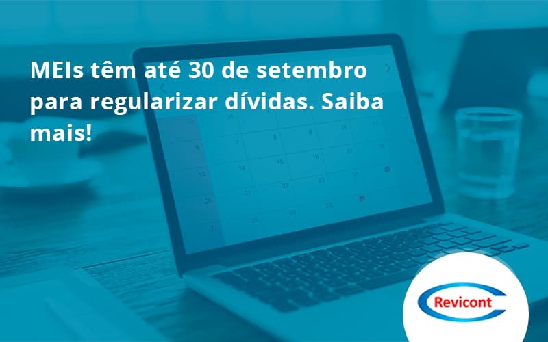 Meis Têm Até 30 De Setembro Para Regularizar Dívidas. Saiba Mais! Revicont - Escritório de Contabilidade em São Paulo | Revicont Contabilidade