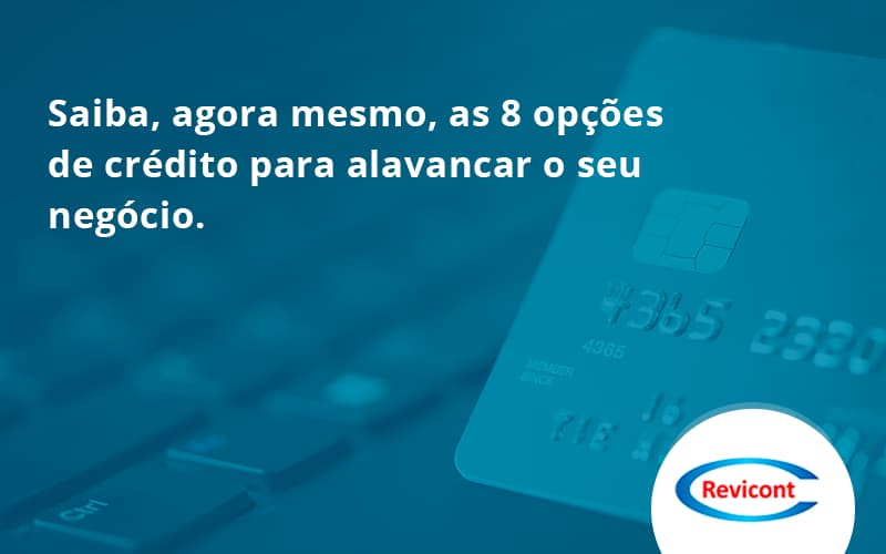 Saiba, Agora Mesmo, As 8 Opções De Crédito Para Alavancar O Seu Negócio. Revicont (1) - Escritório de Contabilidade em São Paulo | Revicont Contabilidade