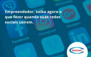 Empreendedor, Saiba Agora O Que Fazer Quando Suas Redes Sociais Caírem113 Revicont - Escritório de Contabilidade em São Paulo | Revicont Contabilidade