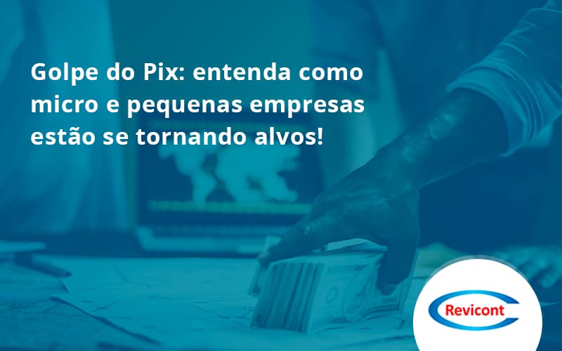 Golpe Do Pix Revicont - Escritório de Contabilidade em São Paulo | Revicont Contabilidade