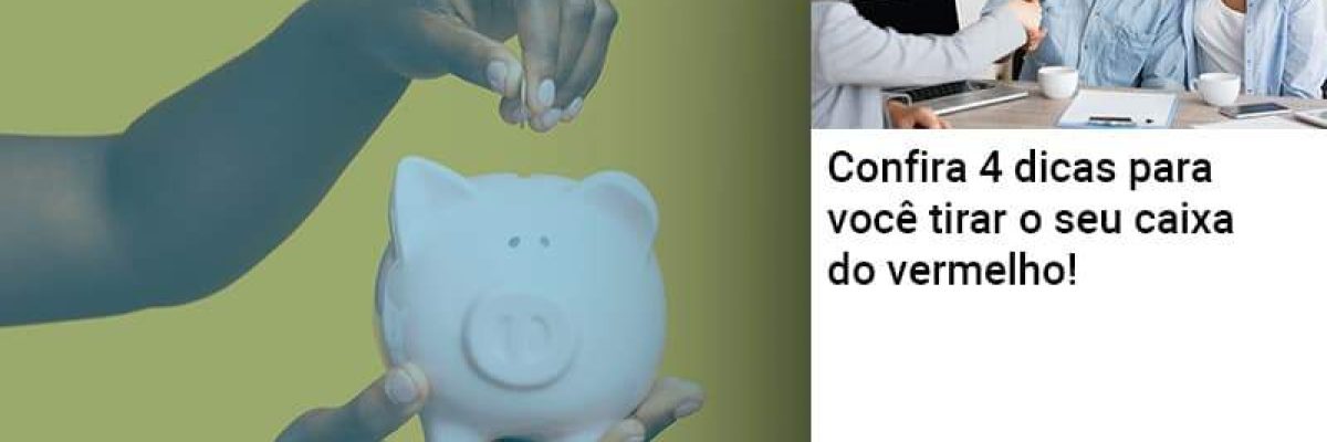 Confira 4 Dicas Para Você Tirar O Seu Caixa Do Vermelho! - Abrir Empresa Simples