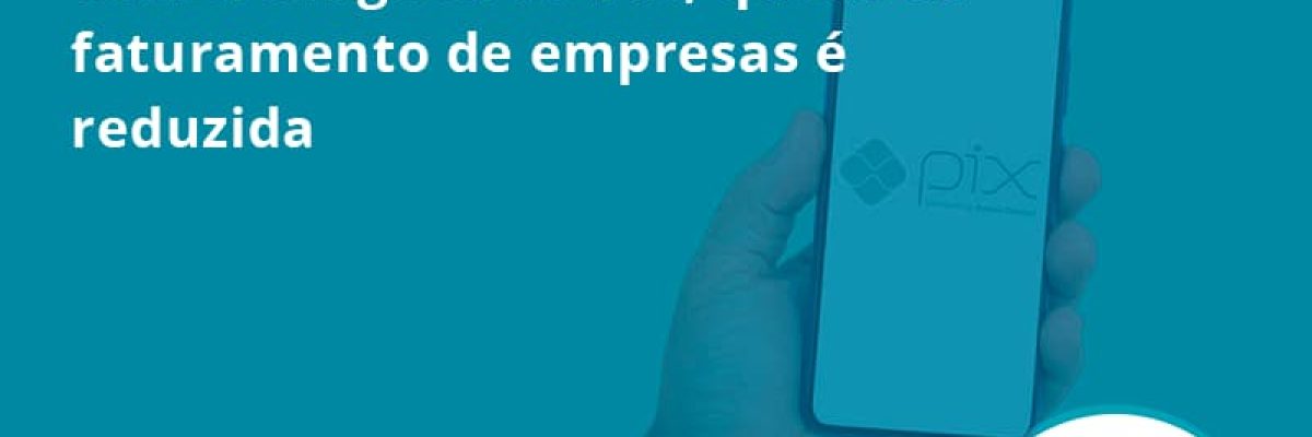 Com A Chegada Do Pix Queda De Faturamento De Empresa é Reduzida Revicont - Escritório de Contabilidade em São Paulo | Revicont Contabilidade